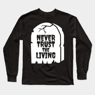 Funny Never Trust The Living Grave Aesthetic Streetwear Long Sleeve T-Shirt